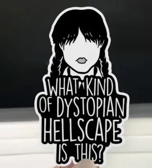 Wednesday Quote Sticker, DYSTOPIAN HELLSCAPE Decal, 3.25"